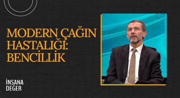 Modern Çağın Hastalığı: Bencillik I İnsana Değer