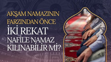 Akşam namazınn farzından önce iki rekat nafile namaz kılabilir miyim?