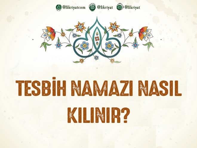 TESBİH NAMAZI NASIL KILINIR?
