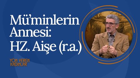 Müminlerin Annesi: Hz. Aişe | Yön Veren Kadınlar