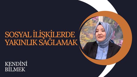 Sosyal ilişkilerde yakınlık sağlamak I Kendini Bilmek