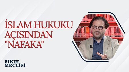 İslam Hukuku Açısından "Nafaka" | Fıkıh Meclisi