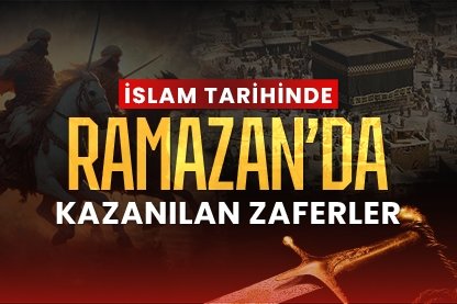 İslam tarihinde Ramazan’da kazanılan zaferler