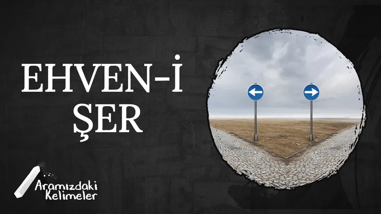 Ehven-i Şer | Aramızdaki Kelimeler