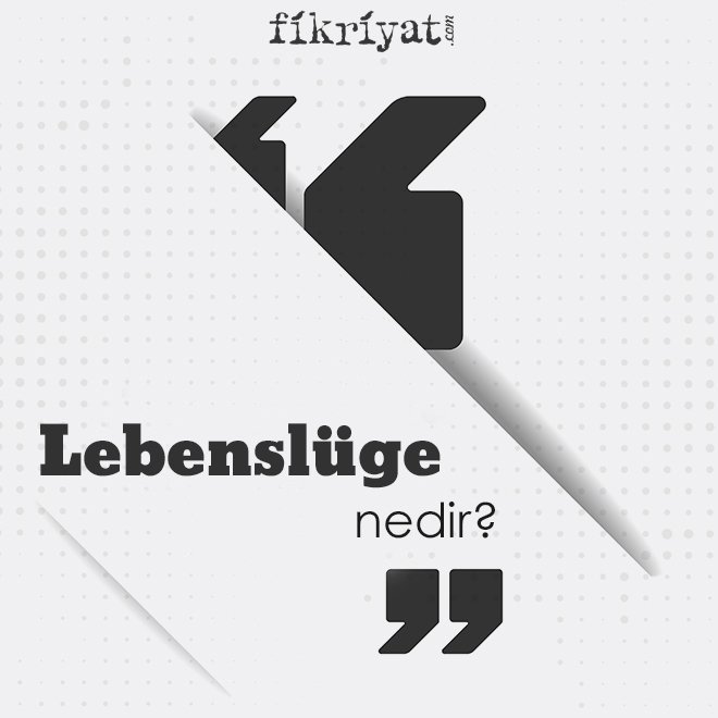 ‘Lebenslüge’ nedir?