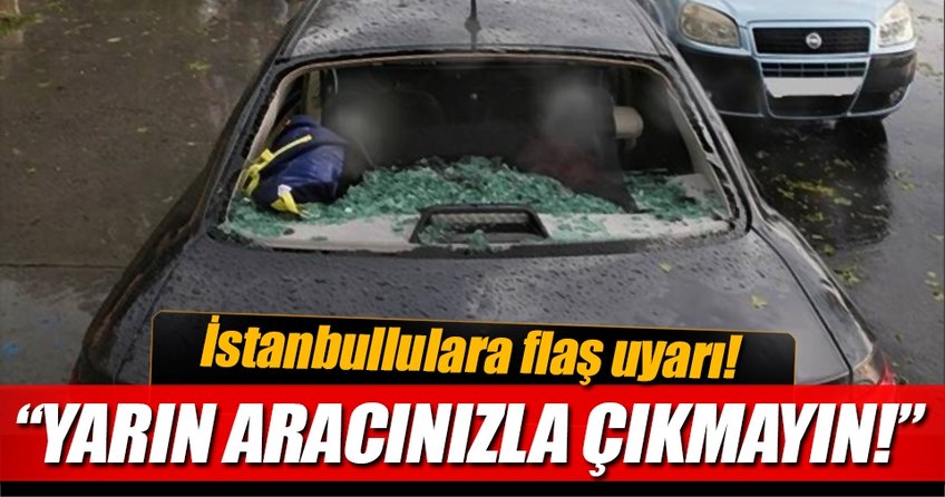 İstanbullulara flaş uyarı! Araçlarınızla sokağa çıkmayın!
