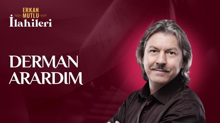 Erkan Mutlu - Derman Arardım