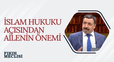 İslam Hukuku Açısından Ailenin Önemi | Fıkıh Meclisi