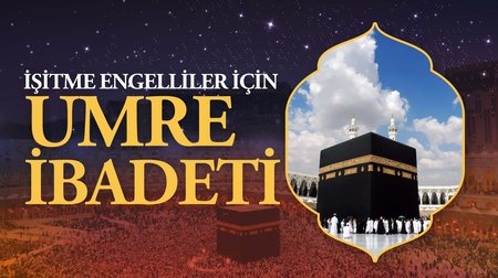 İşitme engelliler için umre ibadeti
