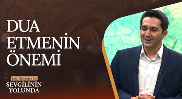 Dua Etmenin Önemi | Sevgilinin Yolunda