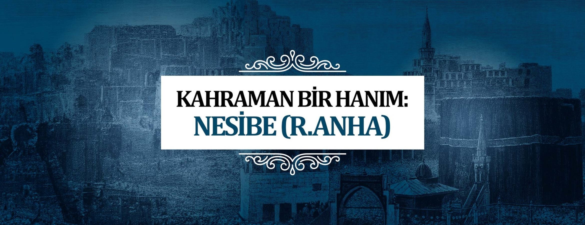 Nesibe Binti Kab r.anha: Fedakarlığın ve Cesaretin Timsali