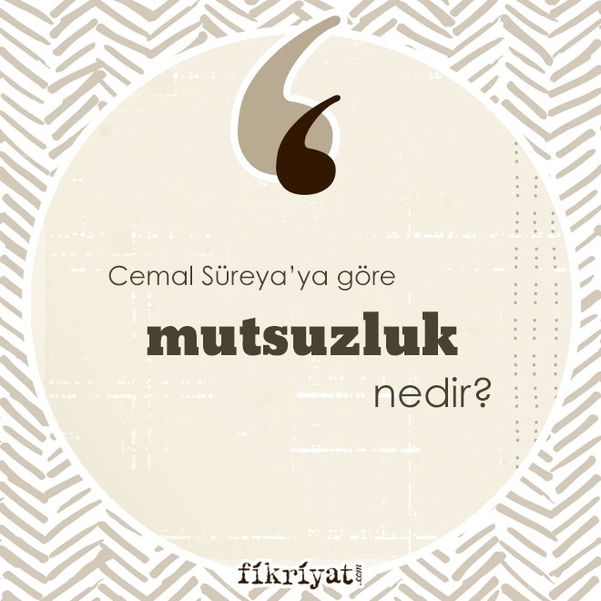 Cemal Süreya’ya göre ‘mutsuzluk’ nedir?