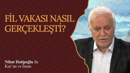 Fil Vakası Nasıl Gerçekleşti? I Nihat Hatipoğlu ile Kur'an ve İnsan