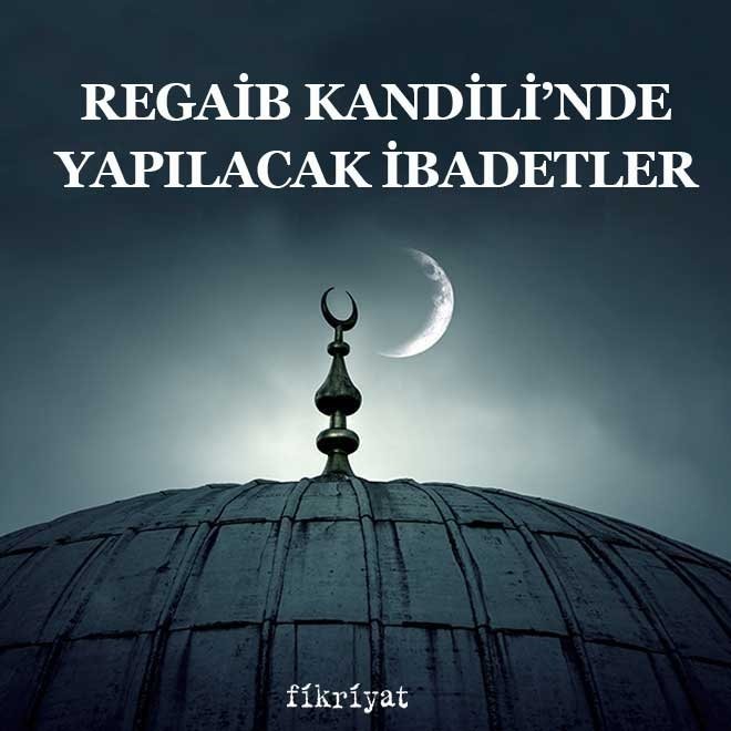 REGAİB KANDİLİ’NDE YAPILACAK İBADETLER NELERDİR?