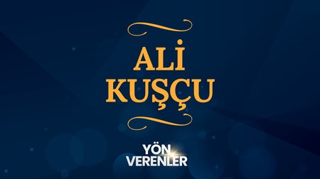 Ali Kuşçu | Yön Verenler