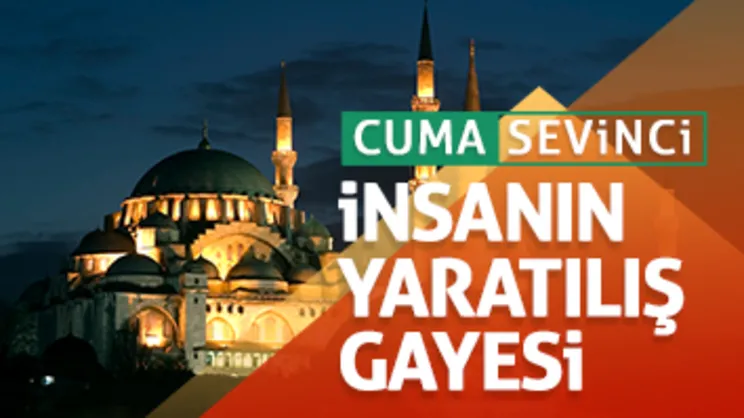 Cuma Sevinci I İnsanın yaratılış gayesi