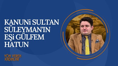 Kanuni Sultan Süleyman'ın Eşi Gülfem Hatun | Yön Veren Kadınlar