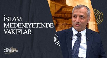 İslam Medeniyetinde Vakıflar I Gönül Coğrafyamız