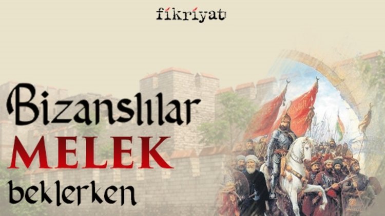 Bizanslılar melek beklerken karşılarında Fatih’i buldu
