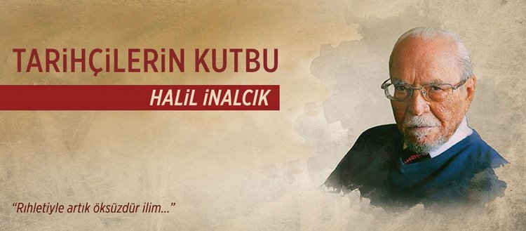 Tarihçilerin kutbu Halil İnancık