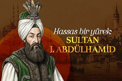 Hassas bir yürek: Sultan I. Abdülhamid