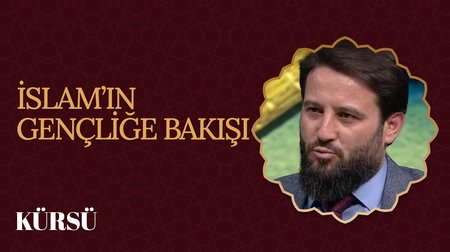 İslam'ın Gençliğe Bakışı I Kürsü