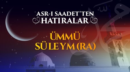 Ensar'ın seçkin hanımlarından Ümmü Süleym (r.anha)