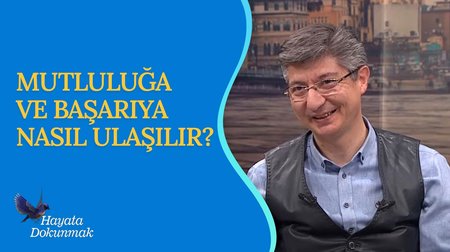 Mutluluğa ve Başarıya Ulaşmak | Hayata Dokunmak