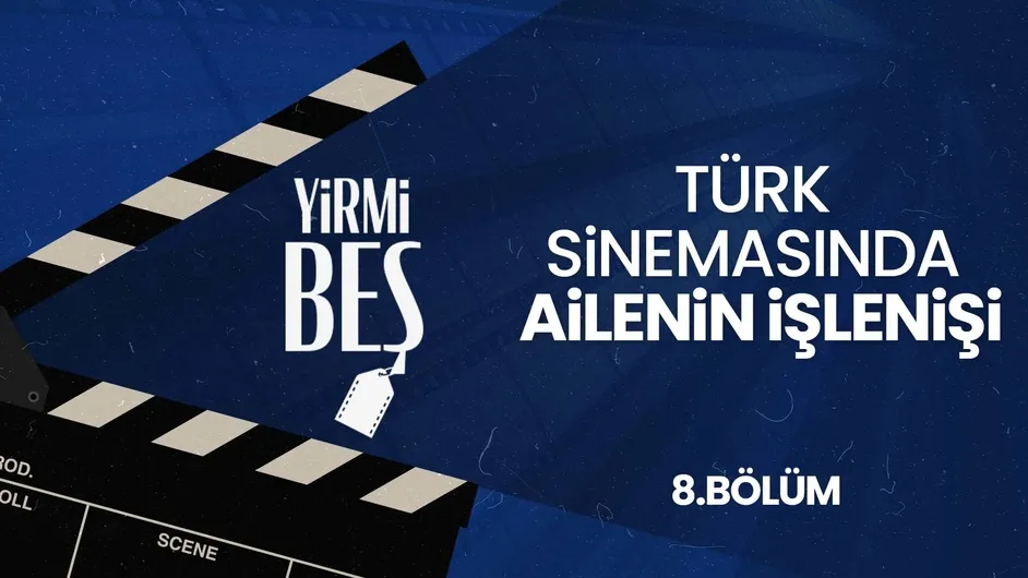 Türk Sinemasında Ailenin İşlenişi I Yirmibeş