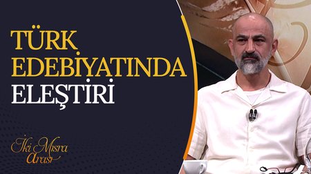 Türk Edebiyatında Eleştiri | İki Mısra Arası