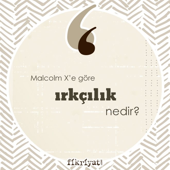 Malcolm X’e göre ‘ırkçılık’ nedir?