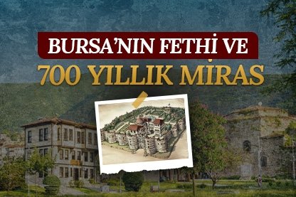Bursa’nın Fethi ve 700 Yıllık Miras