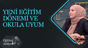 Yeni Eğitim Dönemi ve Okula Uyum I Eğitim Atölyesi