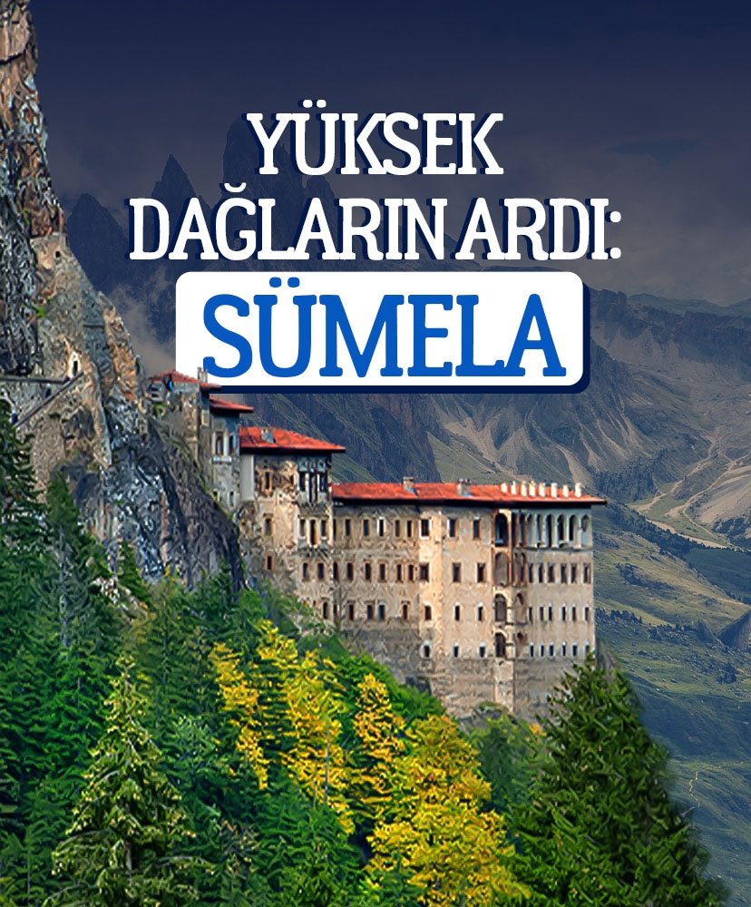Yüksek dağların ardı: Sümela