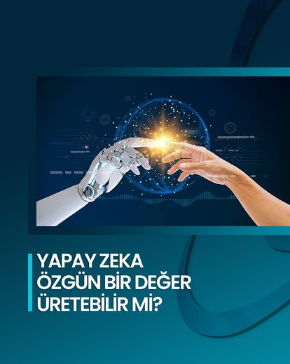 Yapay Zeka Özgün Değer Üretebilir Mi?