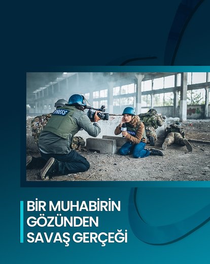 Bir Muhabirin Gözünden Savaş Gerçeği