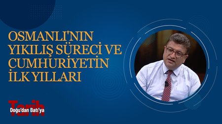 Osmanlı'nın yıkılış süreci Cumhuriyet'in ilk yılları I Doğu'dan Batı'ya Tarih