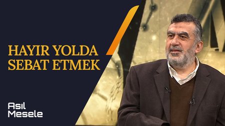 Hayır Yolda Sebat Etmek | Asıl Mesele 