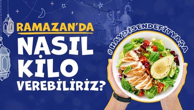 RAMAZAN'DA NASIL KİLO VERİLİR?