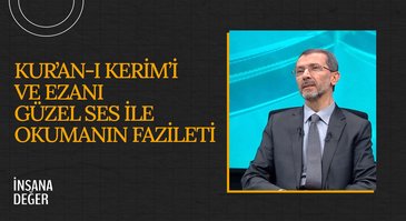 Kur'an-ı Kerim'i ve Ezanı Güzel Ses ile Okumanın Fazileti I İnsana Değer