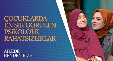 Çocuklarda sık görülen psikolojik rahatsızlıklar I Ailede Benden Bize