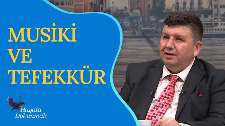 Musiki ve Tefekkür | Hayata Dokunmak