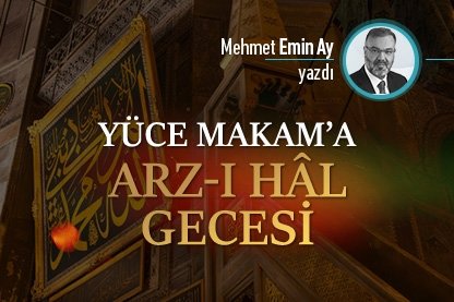 Rabbe yöneliş, günahlardan arınma ve Yüce Makam’a Arz-ı Hâl gecesidir, bu gece