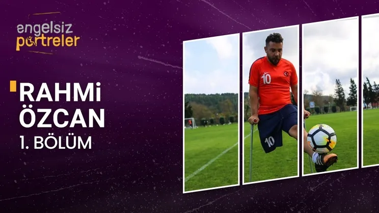 Engelsiz Portreler 1. Bölüm Rahmi Özcan