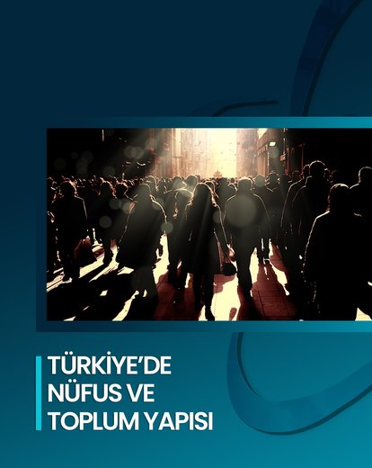 Türkiye’de Nüfus ve Toplum Yapısı