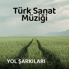 Türk Sanat Müziği | Yol Şarkıları