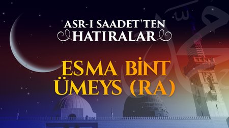 İki hicret sahibi: Esma bint Ümeys (r.anha)