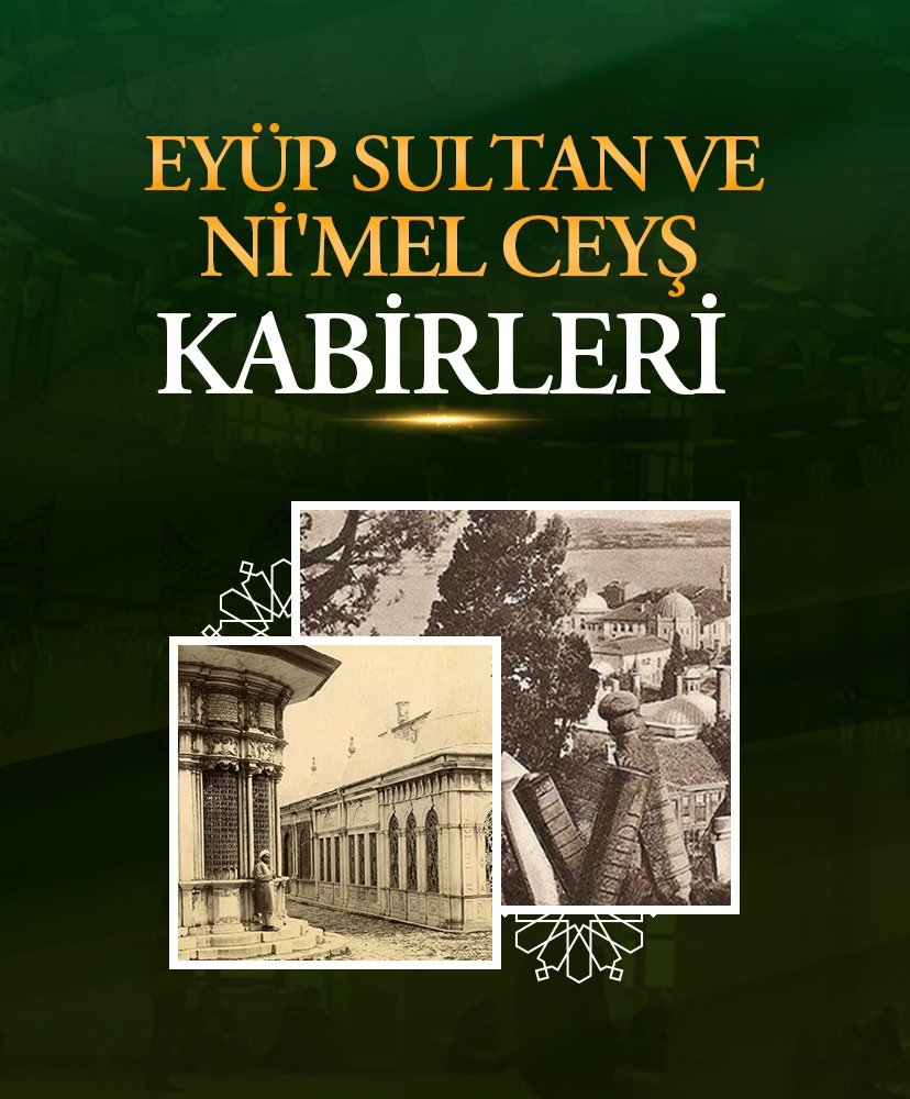 Eyüp Sultan ve  Ni’mel Ceyş kabirleri