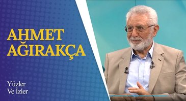 Prof. Dr. Ahmet Ağırakça I Yüzler ve İzler