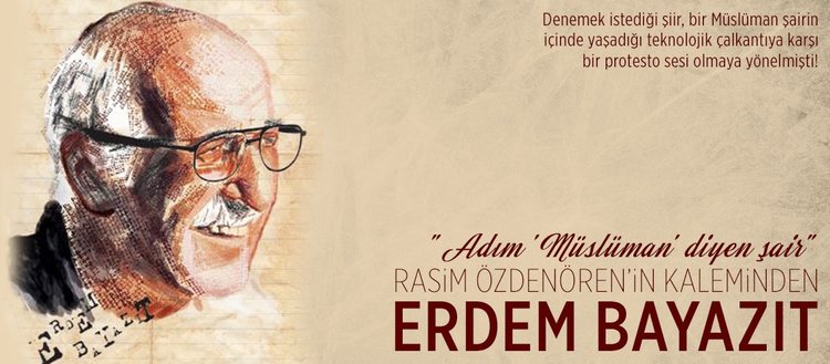 Rasim Özdenören’in dilinden Erdem Bayazıt: Adım Müslüman diyen şair